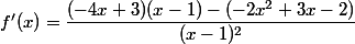 f'(x)=\dfrac{(-4x+3)(x-1)-(-2x^2+3x-2)}{(x-1)^2}